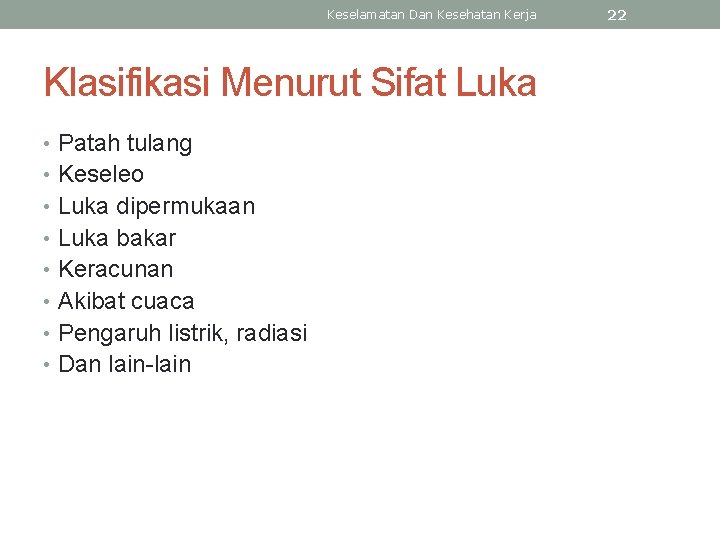 Keselamatan Dan Kesehatan Kerja Klasifikasi Menurut Sifat Luka • Patah tulang • Keseleo •