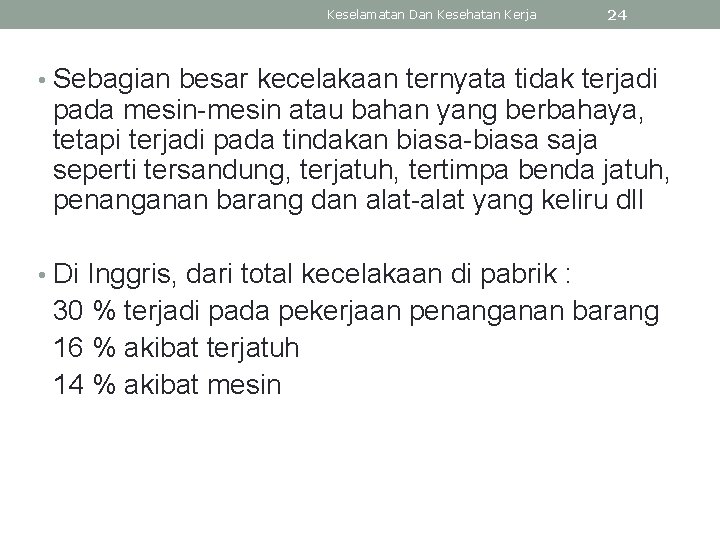 Keselamatan Dan Kesehatan Kerja 24 • Sebagian besar kecelakaan ternyata tidak terjadi pada mesin-mesin