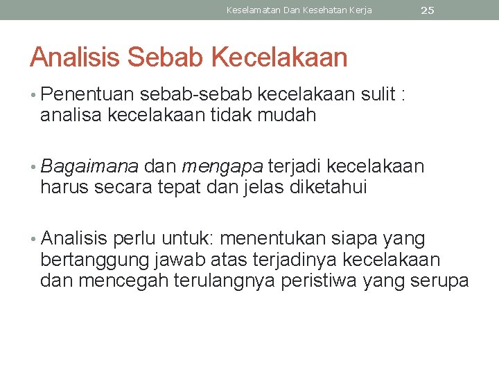 Keselamatan Dan Kesehatan Kerja 25 Analisis Sebab Kecelakaan • Penentuan sebab-sebab kecelakaan sulit :