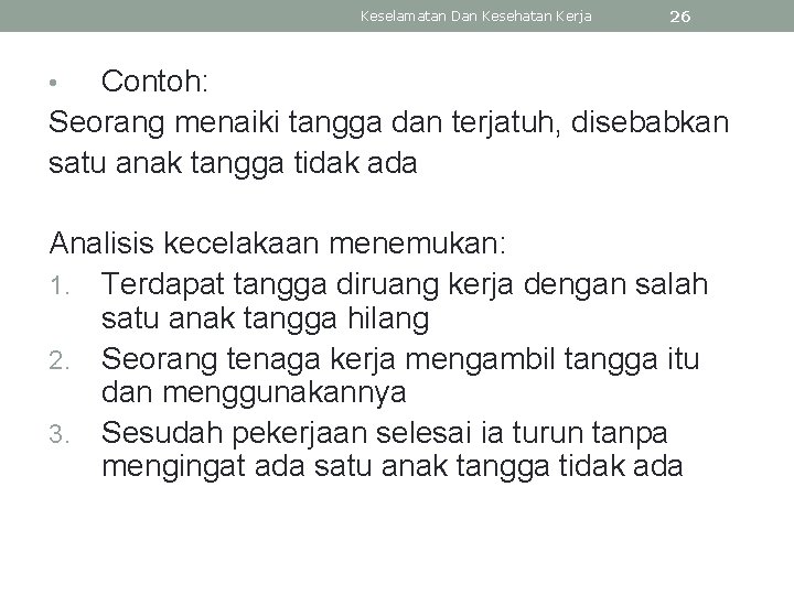 Keselamatan Dan Kesehatan Kerja 26 Contoh: Seorang menaiki tangga dan terjatuh, disebabkan satu anak