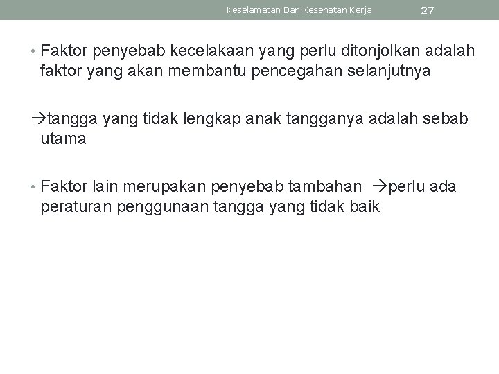 Keselamatan Dan Kesehatan Kerja 27 • Faktor penyebab kecelakaan yang perlu ditonjolkan adalah faktor