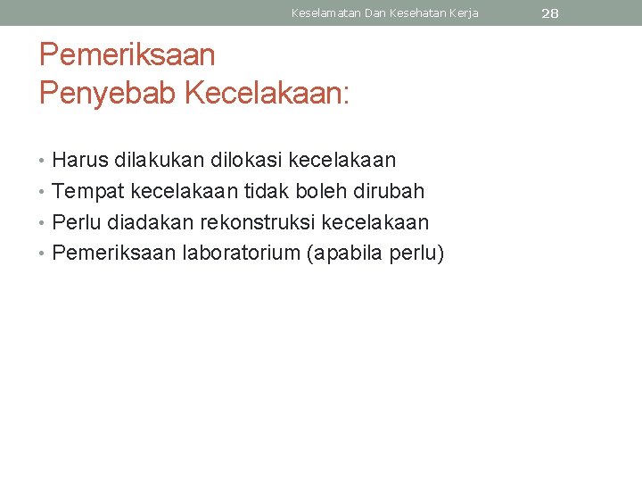 Keselamatan Dan Kesehatan Kerja Pemeriksaan Penyebab Kecelakaan: • Harus dilakukan dilokasi kecelakaan • Tempat