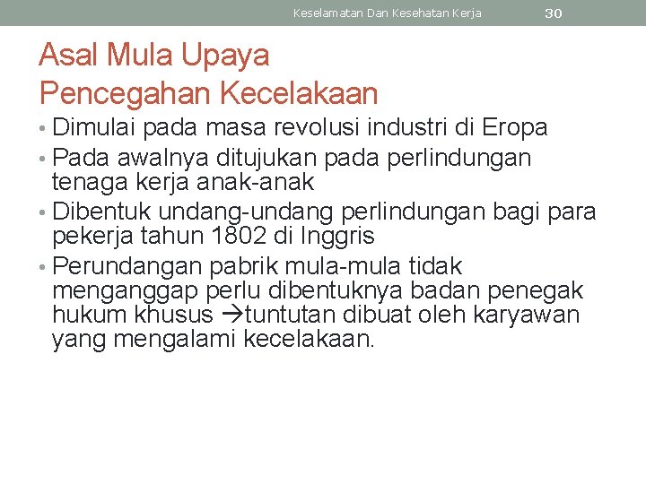 Keselamatan Dan Kesehatan Kerja 30 Asal Mula Upaya Pencegahan Kecelakaan • Dimulai pada masa