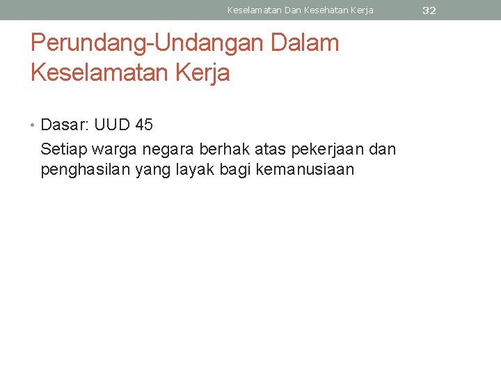 Keselamatan Dan Kesehatan Kerja Perundang-Undangan Dalam Keselamatan Kerja • Dasar: UUD 45 Setiap warga