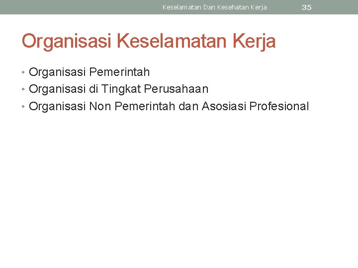 Keselamatan Dan Kesehatan Kerja 35 Organisasi Keselamatan Kerja • Organisasi Pemerintah • Organisasi di