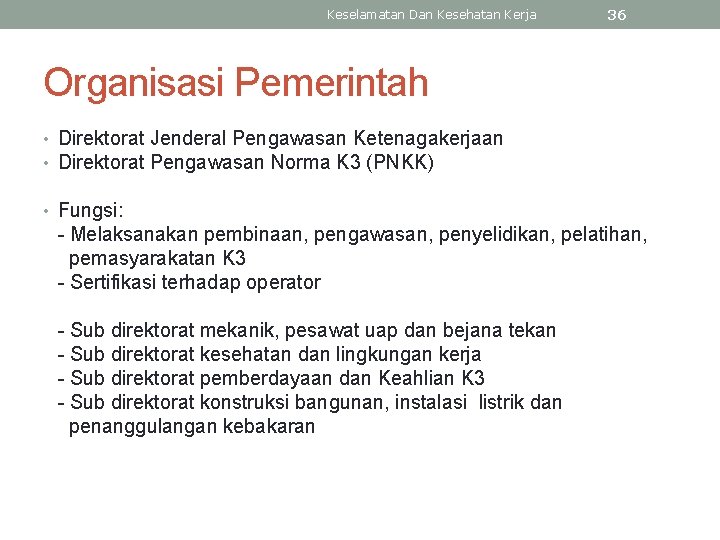 Keselamatan Dan Kesehatan Kerja 36 Organisasi Pemerintah • Direktorat Jenderal Pengawasan Ketenagakerjaan • Direktorat