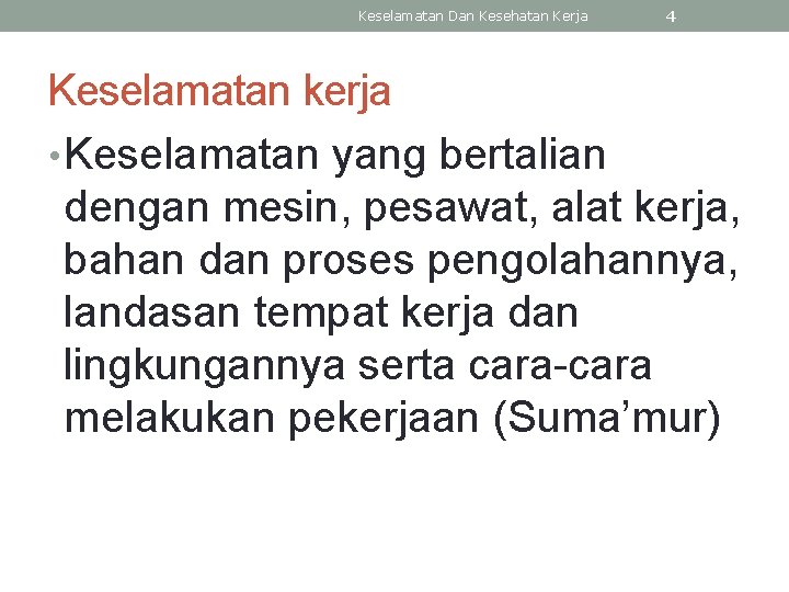 Keselamatan Dan Kesehatan Kerja 4 Keselamatan kerja • Keselamatan yang bertalian dengan mesin, pesawat,