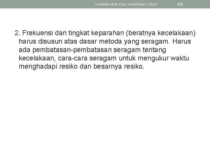 Keselamatan Dan Kesehatan Kerja 43 2. Frekuensi dan tingkat keparahan (beratnya kecelakaan) harus disusun