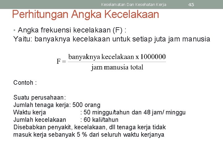 Keselamatan Dan Kesehatan Kerja 45 Perhitungan Angka Kecelakaan • Angka frekuensi kecelakaan (F) :