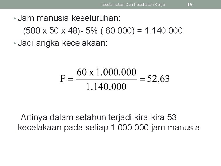 Keselamatan Dan Kesehatan Kerja 46 • Jam manusia keseluruhan: (500 x 50 x 48)-