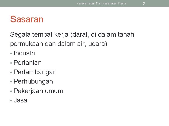 Keselamatan Dan Kesehatan Kerja Sasaran Segala tempat kerja (darat, di dalam tanah, permukaan dalam