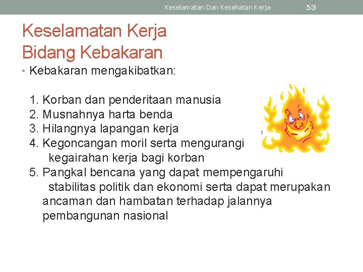 Keselamatan Dan Kesehatan Kerja 53 Keselamatan Kerja Bidang Kebakaran • Kebakaran mengakibatkan: 1. Korban