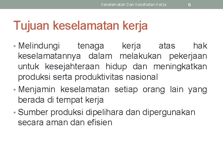 Keselamatan Dan Kesehatan Kerja 6 Tujuan keselamatan kerja • Melindungi tenaga kerja atas hak