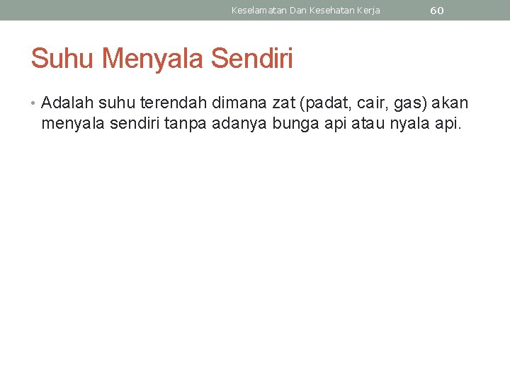 Keselamatan Dan Kesehatan Kerja 60 Suhu Menyala Sendiri • Adalah suhu terendah dimana zat