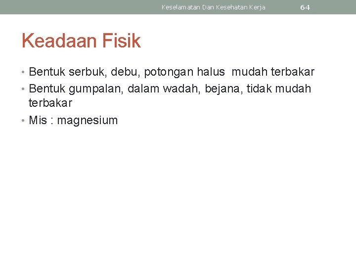 Keselamatan Dan Kesehatan Kerja 64 Keadaan Fisik • Bentuk serbuk, debu, potongan halus mudah