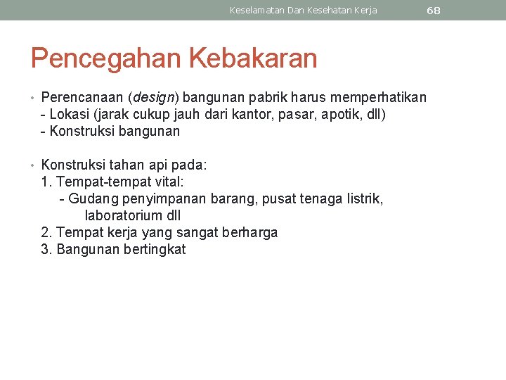 Keselamatan Dan Kesehatan Kerja 68 Pencegahan Kebakaran • Perencanaan (design) bangunan pabrik harus memperhatikan