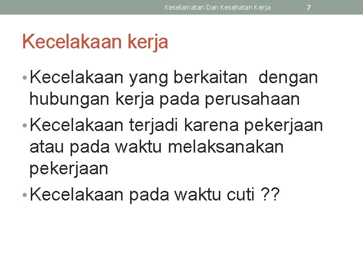 Keselamatan Dan Kesehatan Kerja 7 Kecelakaan kerja • Kecelakaan yang berkaitan dengan hubungan kerja