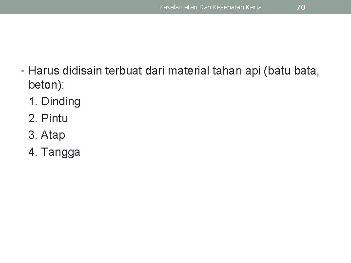 Keselamatan Dan Kesehatan Kerja 70 • Harus didisain terbuat dari material tahan api (batu