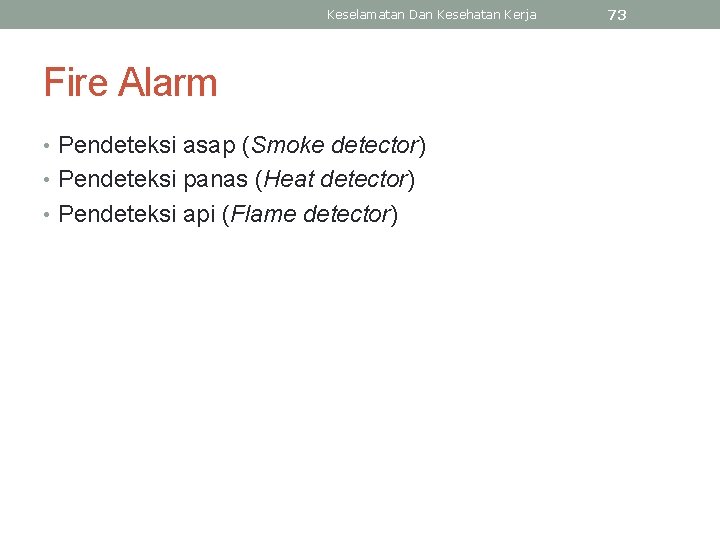 Keselamatan Dan Kesehatan Kerja Fire Alarm • Pendeteksi asap (Smoke detector) • Pendeteksi panas