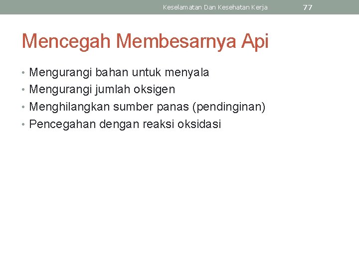 Keselamatan Dan Kesehatan Kerja Mencegah Membesarnya Api • Mengurangi bahan untuk menyala • Mengurangi