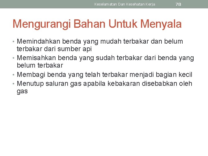 Keselamatan Dan Kesehatan Kerja 78 Mengurangi Bahan Untuk Menyala • Memindahkan benda yang mudah