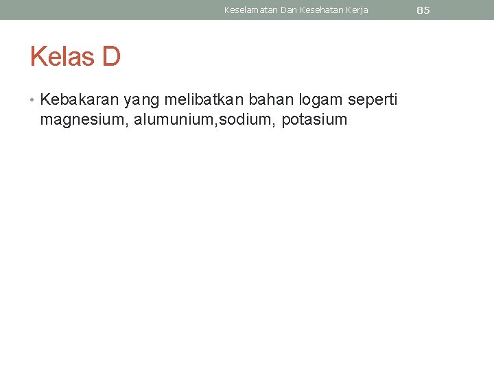 Keselamatan Dan Kesehatan Kerja Kelas D • Kebakaran yang melibatkan bahan logam seperti magnesium,