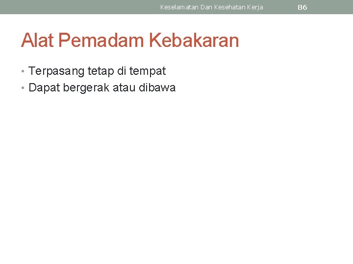 Keselamatan Dan Kesehatan Kerja Alat Pemadam Kebakaran • Terpasang tetap di tempat • Dapat