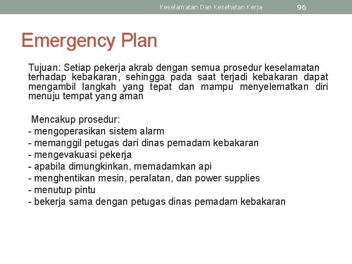 Keselamatan Dan Kesehatan Kerja 96 Emergency Plan Tujuan: Setiap pekerja akrab dengan semua prosedur