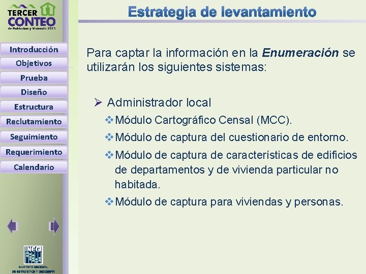 Introducción Objetivos Prueba Diseño Estructura Reclutamiento Seguimiento Requerimiento Calendario Para captar la información en