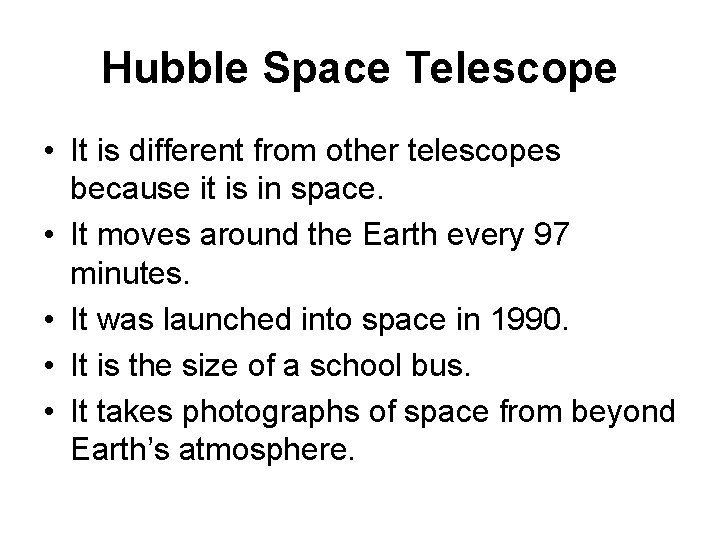 Hubble Space Telescope • It is different from other telescopes because it is in