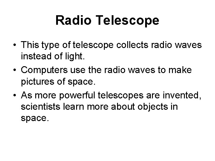 Radio Telescope • This type of telescope collects radio waves instead of light. •