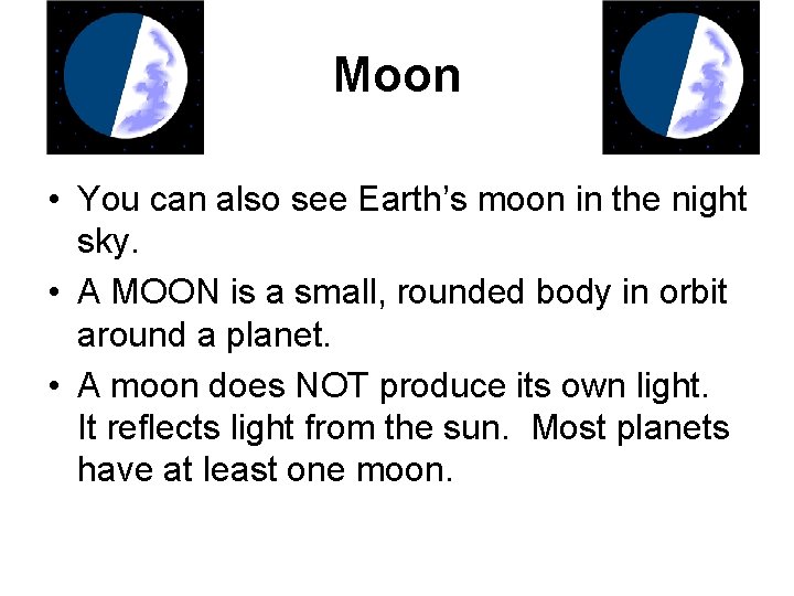 Moon • You can also see Earth’s moon in the night sky. • A