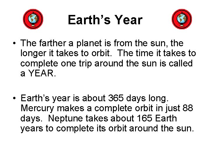 Earth’s Year • The farther a planet is from the sun, the longer it