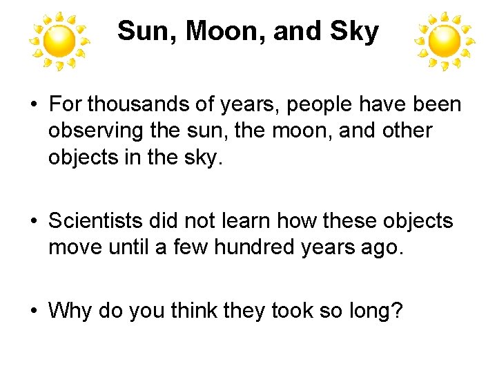 Sun, Moon, and Sky • For thousands of years, people have been observing the