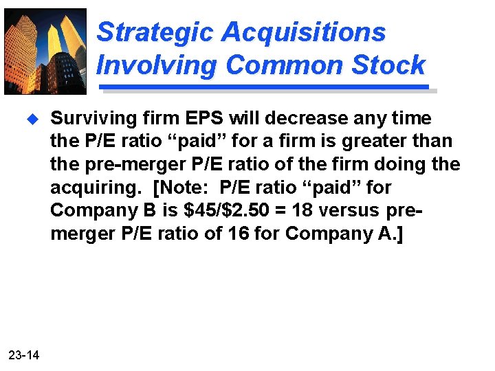 Strategic Acquisitions Involving Common Stock u 23 -14 Surviving firm EPS will decrease any