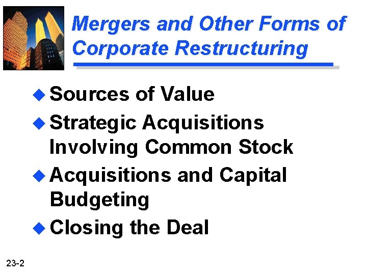 Mergers and Other Forms of Corporate Restructuring u Sources of Value u Strategic Acquisitions