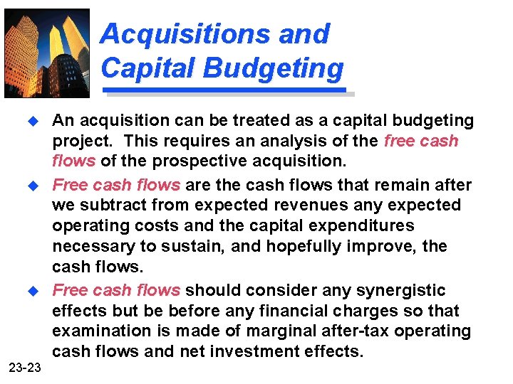 Acquisitions and Capital Budgeting u u u 23 -23 An acquisition can be treated