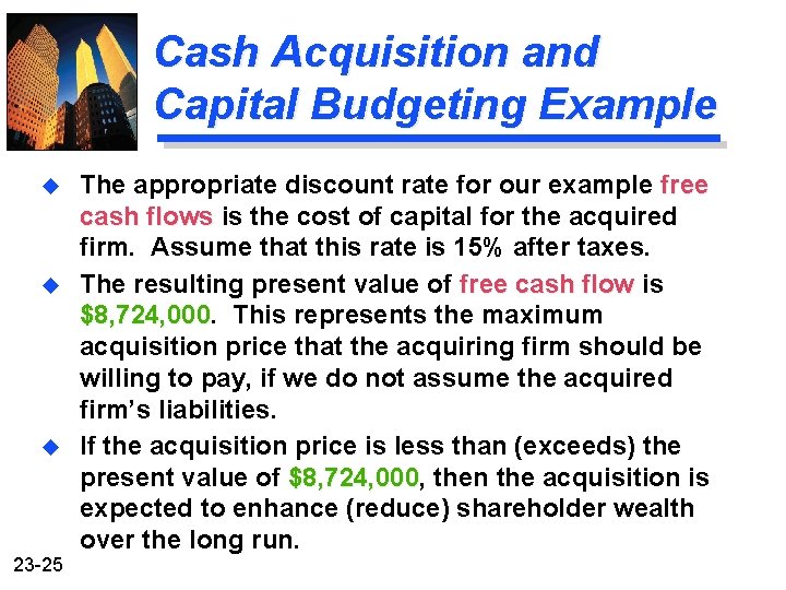 Cash Acquisition and Capital Budgeting Example u u u 23 -25 The appropriate discount