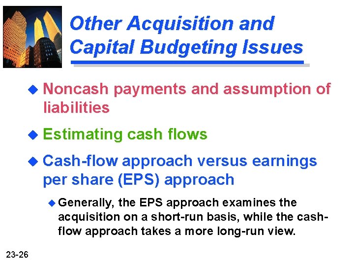 Other Acquisition and Capital Budgeting Issues u Noncash payments and assumption of liabilities u