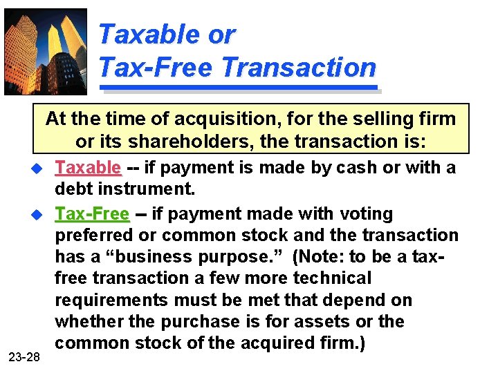 Taxable or Tax-Free Transaction At the time of acquisition, for the selling firm or