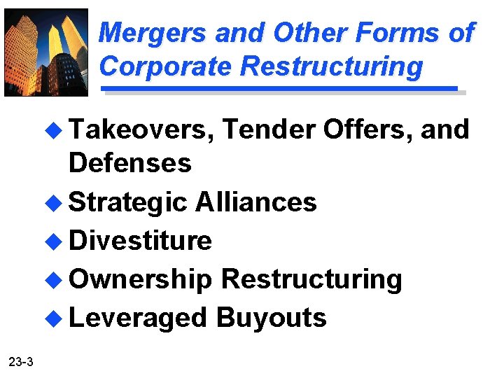 Mergers and Other Forms of Corporate Restructuring u Takeovers, Tender Offers, and Defenses u
