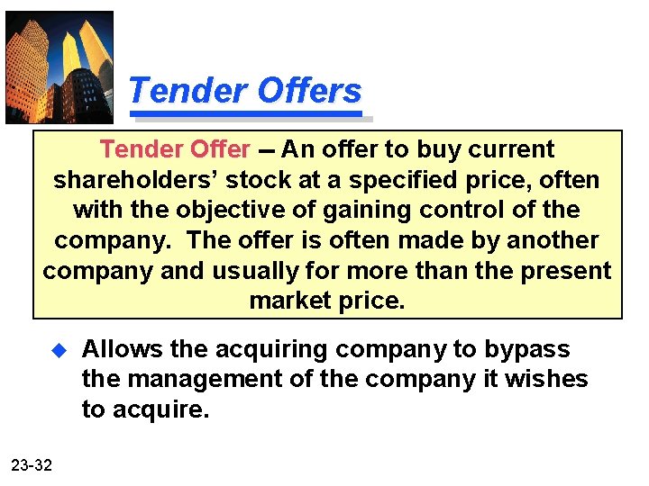 Tender Offers Tender Offer -- An offer to buy current shareholders’ stock at a