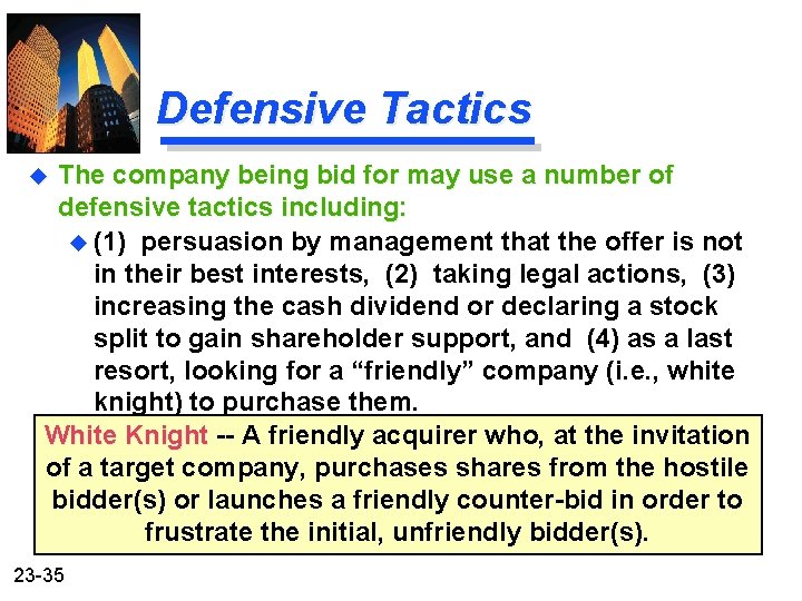 Defensive Tactics The company being bid for may use a number of defensive tactics