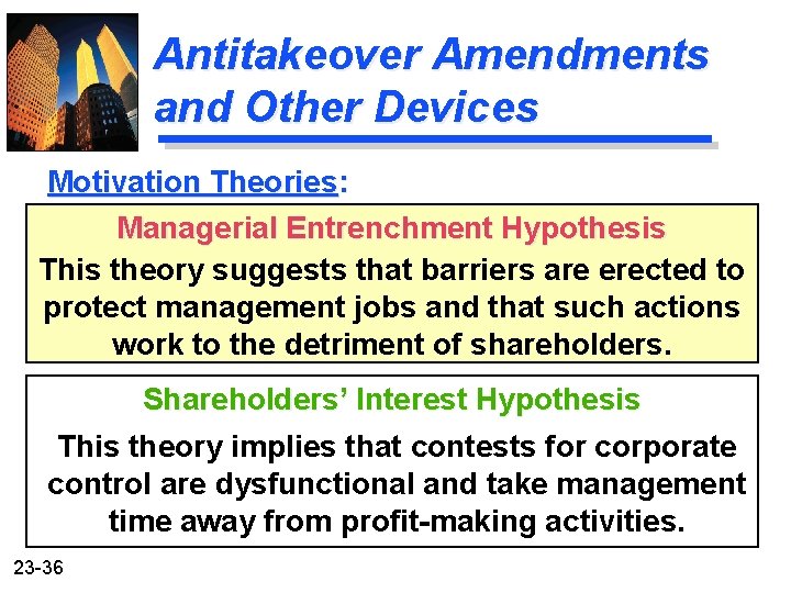 Antitakeover Amendments and Other Devices Motivation Theories: Managerial Entrenchment Hypothesis This theory suggests that