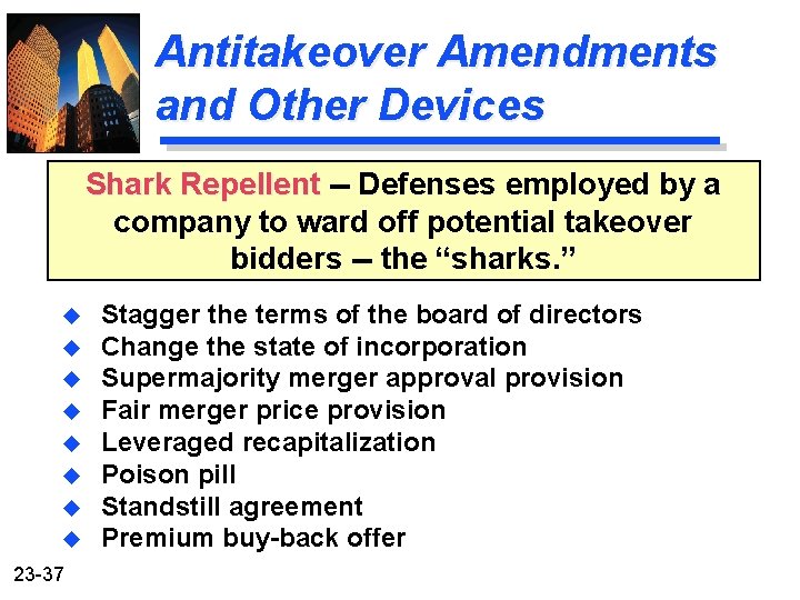 Antitakeover Amendments and Other Devices Shark Repellent -- Defenses employed by a company to