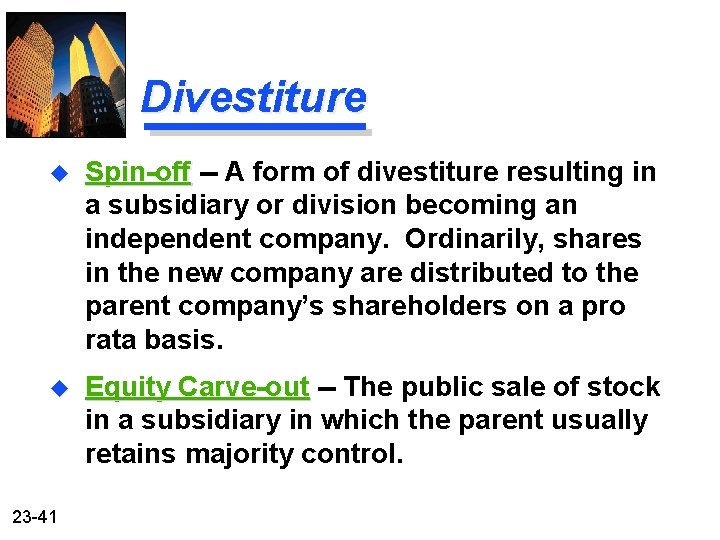 Divestiture u Spin-off -- A form of divestiture resulting in a subsidiary or division