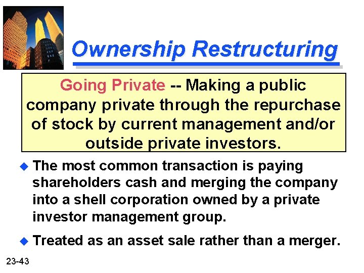 Ownership Restructuring Going Private -- Making a public company private through the repurchase of