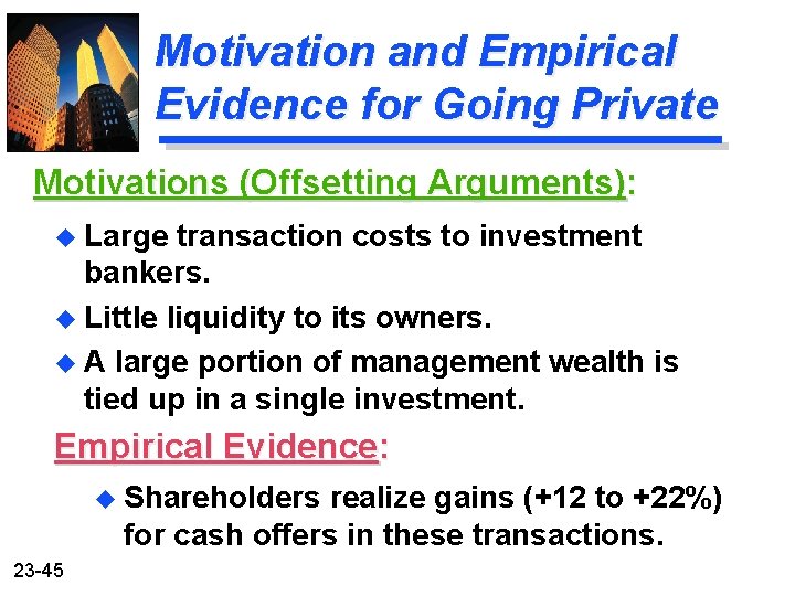 Motivation and Empirical Evidence for Going Private Motivations (Offsetting Arguments): u Large transaction costs