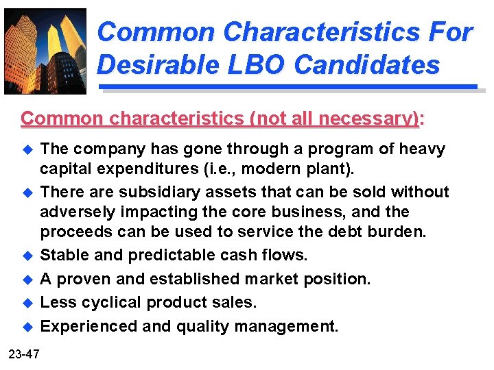 Common Characteristics For Desirable LBO Candidates Common characteristics (not all necessary): u u u