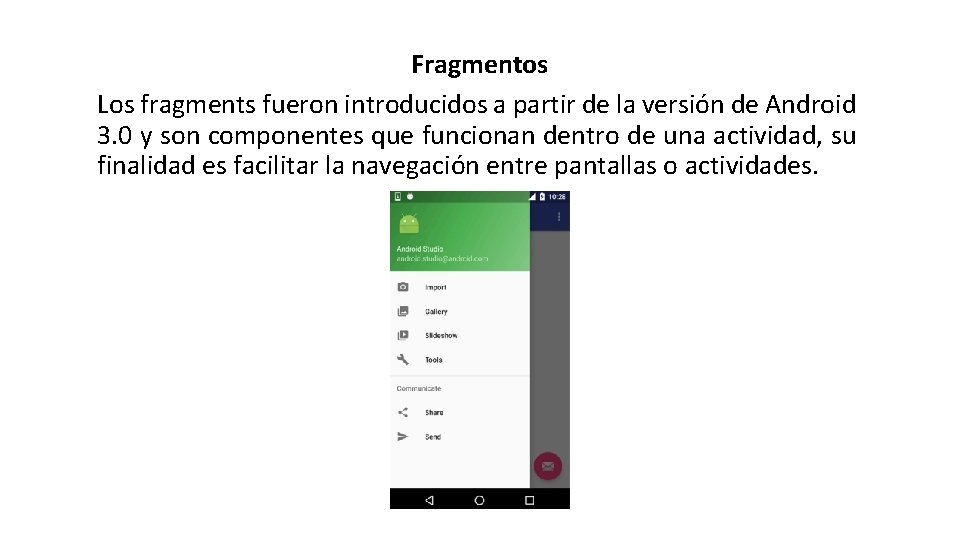 Fragmentos Los fragments fueron introducidos a partir de la versión de Android 3. 0